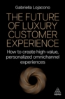 The Future of Luxury Customer Experience : How to Create High-Value, Personalized Omnichannel Experiences - Book