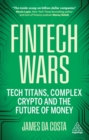 Fintech Wars : Tech Titans, Complex Crypto and the Future of Money - Book