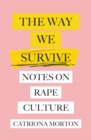 The Way We Survive : Notes on Rape Culture - eBook