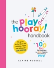 The playHOORAY! Handbook : 100 Fun Activities for Busy Parents and Little Kids Who Want to Play - Book