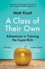 A Class of Their Own : Adventures in Tutoring the Super-Rich - Book