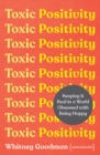 Toxic Positivity : Keeping It Real in a World Obsessed with Being Happy - eBook