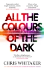 All the Colours of the Dark : 'Impeccably crafted' BONNIE GARMUS, author of LESSONS IN CHEMISTRY - Book