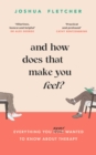 And How Does That Make You Feel? : everything you (n)ever wanted to know about therapy - Book