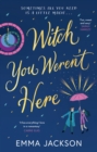 Witch You Weren't Here : 'Fun, sweet and sexy' SARAH HAWLEY - eBook