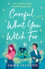 Careful What You Witch For : The cosy grumpy x sunshine witchy romcom - eBook