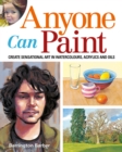 Anyone Can Paint : Create sensational art in oils, acrylics, and watercolours - eBook