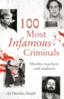 100 Most Infamous Criminals : Murder, mayhem and madness - Book