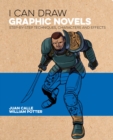 I Can Draw Graphic Novels : Step-by-Step Techniques, Characters and Effects - Book