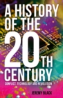 A History of the 20th Century : Conflict, Technology and Revolution - Book