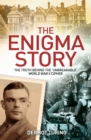 The Enigma Story : The Truth Behind the 'Unbreakable' World War II Cipher - Book