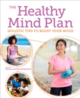 The Healthy Mind Plan : Holistic Tips to Boost Your Mood - Book