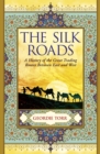 The Silk Roads : A History of the Great Trading Routes Between East and West - eBook