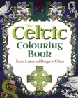 The Celtic Colouring Book : Knots, Letters and Designs to Colour - Book