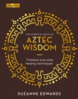 The Essential Book of Aztec Wisdom : Timeless Everyday Healing Techniques - Book