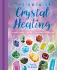 The Book of Crystal Healing : A Comprehensive Guide to This Powerful Therapy - Book