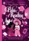 The Teen Witches' Guide to Palm Reading : Discover the Secret Forces of the Universe... and Unlock your Own Hidden Power! - Book