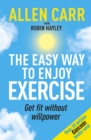 Allen Carr's Easy Way to Enjoy Exercise : Get Fit Without Willpower - Book