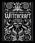 The Book of Practical Witchcraft : A Compendium of Spells, Rituals and Occult Knowledge - eBook