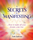 Secrets to Manifesting : How to Make All Your Dreams Come True - Book