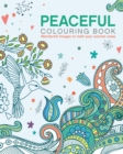 The Peaceful Colouring Book : Wonderful Images to Melt Your Worries Away - Book