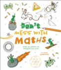 Don't Mess with Maths : Over 70 Hands-On Projects for Kids - Book