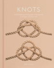 Knots : An Illustrated Practical Guide to the Essential Knot Types and their Uses - Book