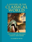 A History of the Classical World : The Story of Ancient Greece and Rome - Book