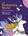 The Enchanting World Colouring Book : Magical Designs to Charm and Inspire - Book