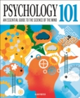 Psychology 101 : An Essential Guide To The Science of the Mind - Book