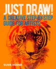 Just Draw! : A Creative Step-by-Step Guide for Artists - eBook