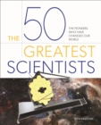 The 50 Greatest Scientists : The pioneers who have changed our world - Book