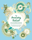 The Anxiety Relief Colouring Book : Take a Relaxing Moment of Peace with these Calming Images - Book