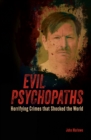 Evil Psychopaths : Horrifying Crimes that Shocked the World - Book