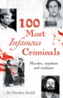 100 Most Infamous Criminals : Murder, mayhem and madness - Book