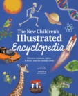 The New Children's Illustrated Encyclopedia : Discover Animals, Space, Science, and the Human Body - Book