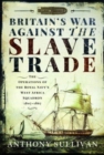 Britain's War Against the Slave Trade : The Operations of the Royal Navy s West Africa Squadron, 1807 1867 - Book