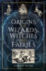 The Origins of Wizards, Witches and Fairies - eBook