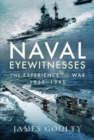 Naval Eyewitnesses : The Experience of War at Sea, 1939-1945 - Book