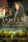 James II and the First Modern Revolution : The End of Absolute Monarchy - eBook