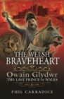 The Welsh Braveheart : Owain Glydwr, The Last Prince of Wales - Book