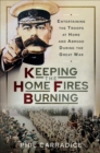 Keeping the Home Fires Burning : Entertaining the Troops at Home and Abroad During the Great War - eBook
