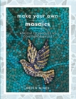 Make Your Own Mosaic Projects : Ancient Techniques to Contemporary Art - eBook