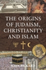 The Origins of Judaism, Christianity and Islam - eBook