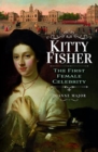 Kitty Fisher : The First Female Celebrity - Book