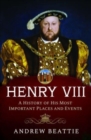 Henry VIII: A History of his Most Important Places and Events - Book