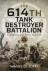 The 614th Tank Destroyer Battalion : Fighting on Both Fronts - Book