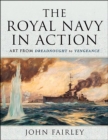 The Royal Navy in Action : Art from Dreadnought to Vengeance - eBook