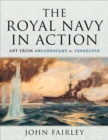 The Royal Navy in Action : Art from Dreadnought to Vengeance - eBook