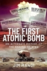 The First Atomic Bomb : An Alternate History of the Ending of WW2 - Book